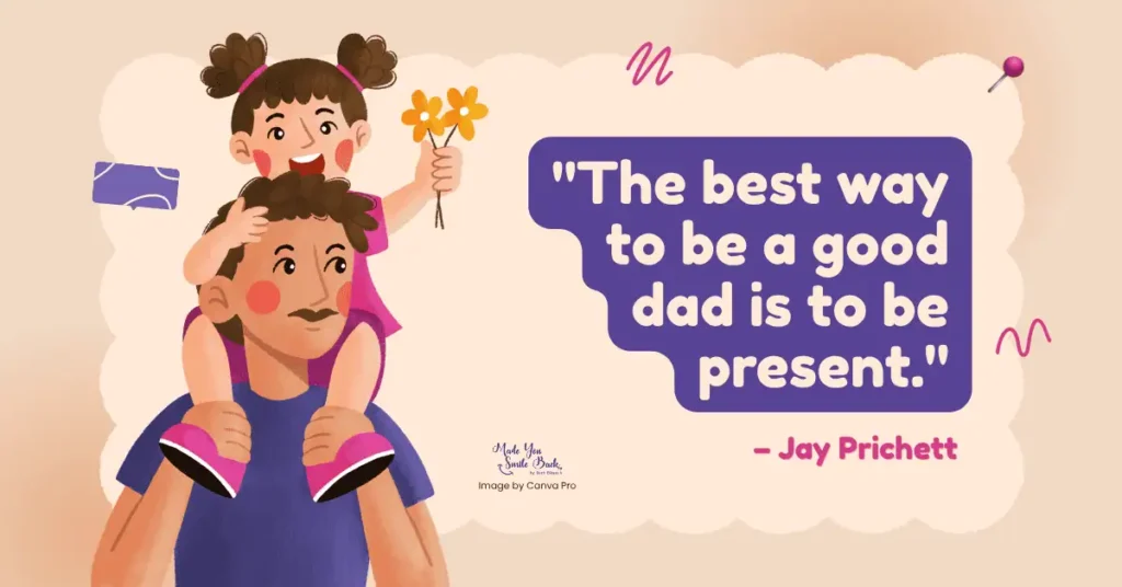 25 Top Fathers’ Day Quotes: Inspiring Messages To Celebrate Dad &Raquo; The Best Way To Be A Good Dad Is To Be Present 1024X536 1