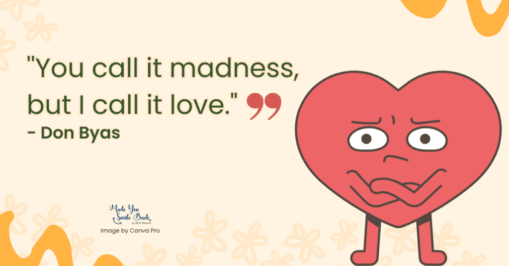 25 Top Sweetheart Quotes: Heartfelt Messages To Express Your Love 7 25 Top Sweetheart Quotes: Heartfelt Messages To Express Your Love &Raquo; You Call It Madness But I Call It Love 1024X536 1