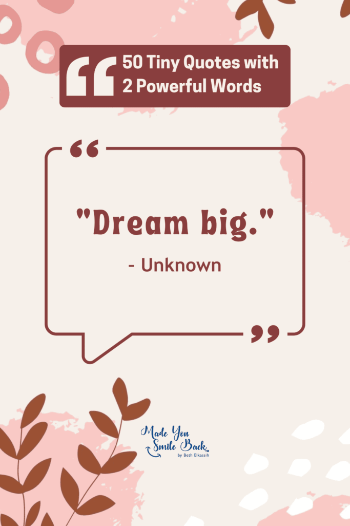 50 Tiny Quotes Of 2 Words: Concise Inspiration From Famous Minds &Raquo; Dream Big 683X1024 1