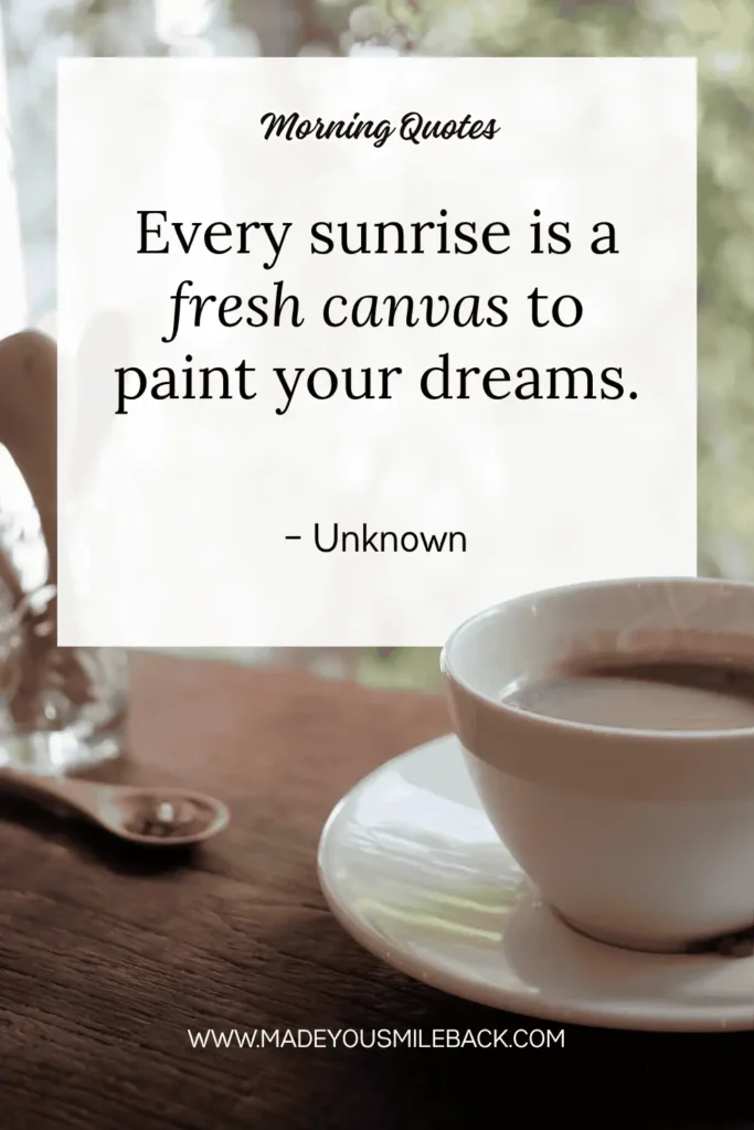 Top 25 Good Morning Sunshine Quotes To Brighten Your Day &Raquo; Every Sunrise Is A Fresh Canvas To Paint Your Dreams 683X1024 1
