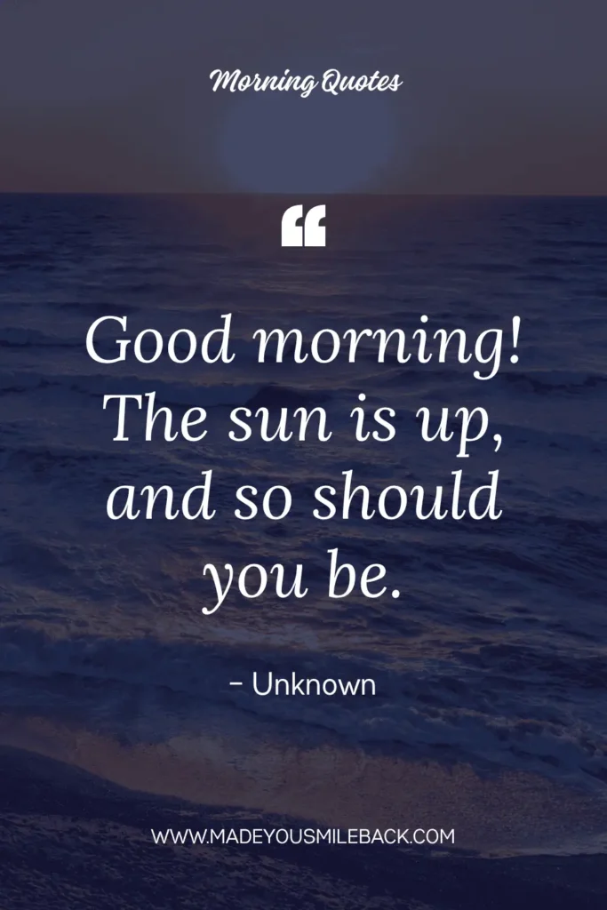 Top 25 Good Morning Sunshine Quotes To Brighten Your Day &Raquo; Good Morning The Sun Is Up And So Should You Be 683X1024 1
