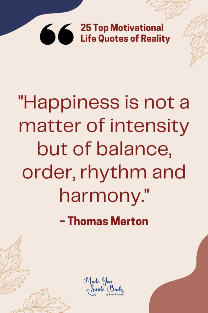 25 Top Reality Quotes: Insights On Life, Truth, And Perspective &Raquo; Happiness Is Not A Matter Of Intensity But Of Balance Order Rhythm And Harmony 683X1024 1