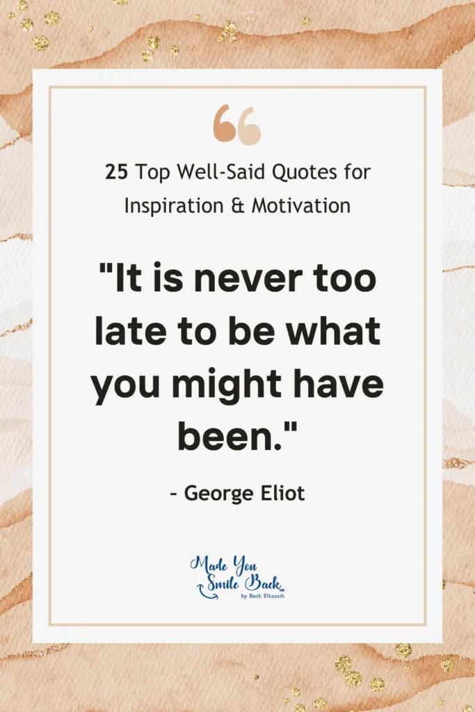 25 Top Well Said Quotes: Insightful Words For Inspiration And Reflection &Raquo; It Is Never Too Late To Be What You Might Have Been 683X1024 1