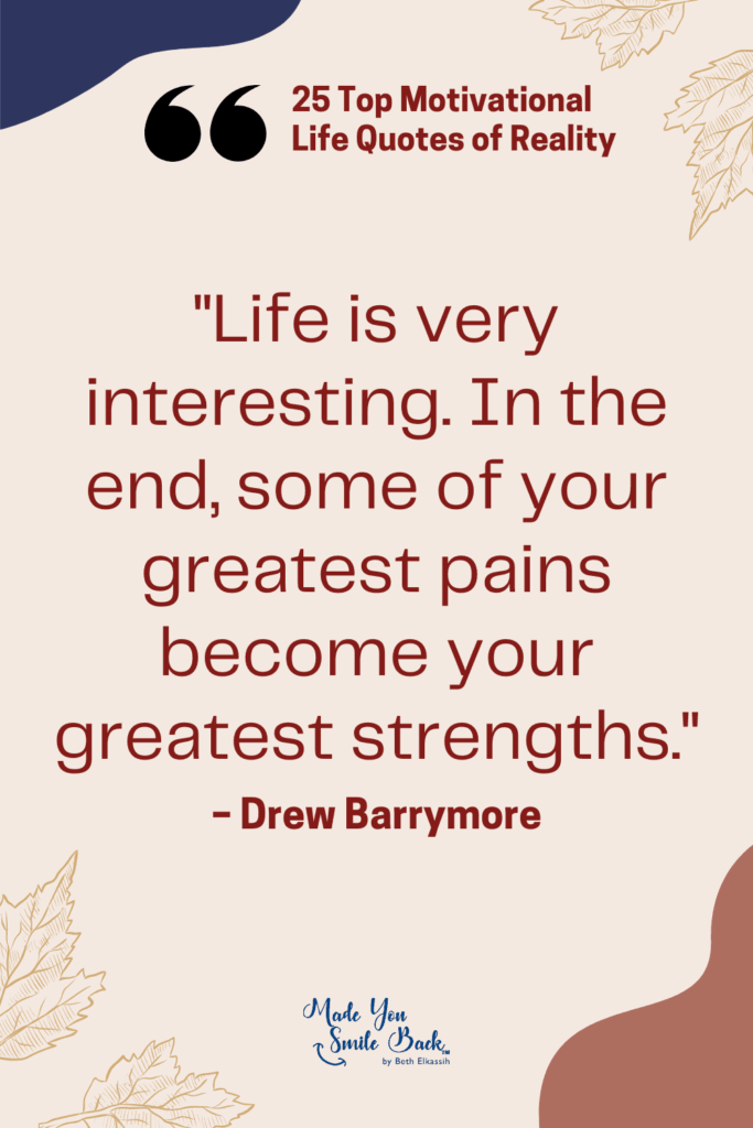 25 Top Reality Quotes: Insights On Life, Truth, And Perspective &Raquo; Life Is Very Interesting In The End Some Of Your Greatest Pains Become Your Greatest Strengths 683X1024 1
