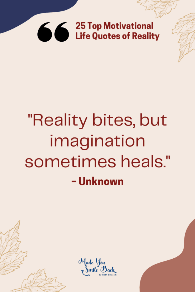 25 Top Reality Quotes: Insights On Life, Truth, And Perspective &Raquo; Reality Bites But Imagination Sometimes Heals 683X1024 1