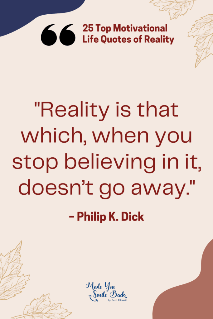 25 Top Reality Quotes: Insights On Life, Truth, And Perspective &Raquo; Reality Is That Which When You Stop Believing In It Doesnt Go Away 683X1024 1