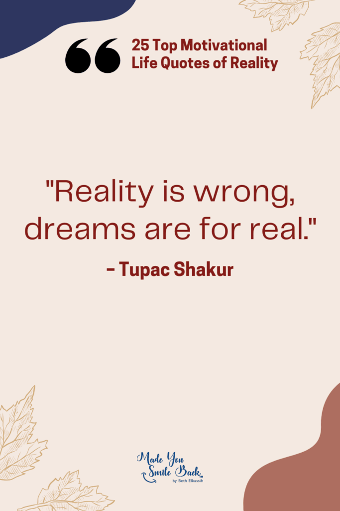 25 Top Reality Quotes: Insights On Life, Truth, And Perspective &Raquo; Reality Is Wrong Dreams Are For Real 683X1024 1
