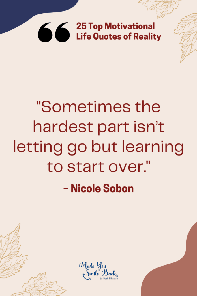 25 Top Reality Quotes: Insights On Life, Truth, And Perspective &Raquo; Sometimes The Hardest Part Isnt Letting Go But Learning To Start Over 683X1024 1
