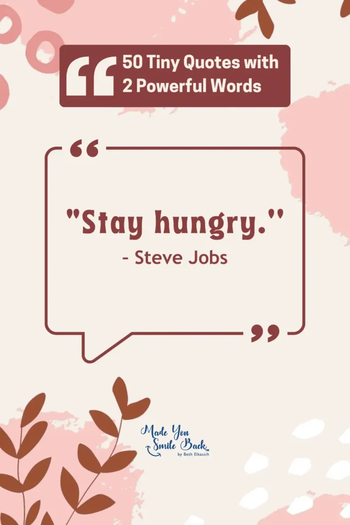 50 Tiny Quotes Of 2 Words: Concise Inspiration From Famous Minds &Raquo; Stay Hungry 683X1024 1