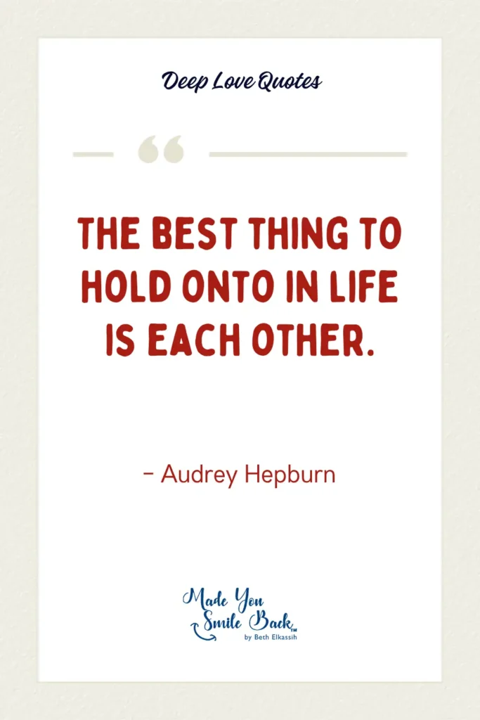 30 Short Deep Love Quotes &Raquo; The Best Thing To Hold Onto In Life Is Each Other 683X1024 1