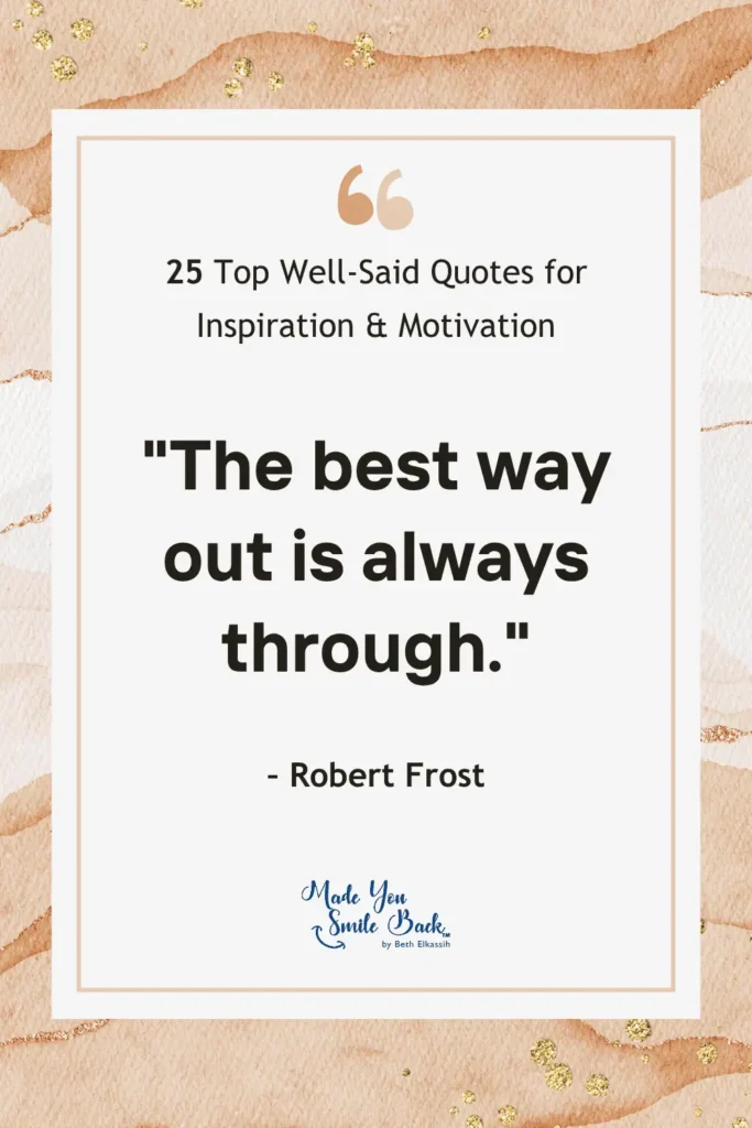 25 Top Well Said Quotes: Insightful Words For Inspiration And Reflection &Raquo; The Best Way Out Is Always Through 683X1024 1