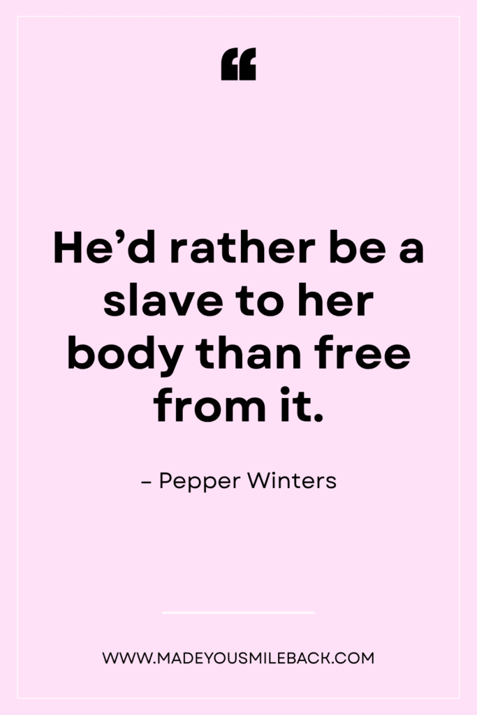 25 Book Quotes Spicy: Bold Selections That Will Make Your Heart Race &Raquo; Hed Rather Be A Slave To Her Body Than Free From It 683X1024 1