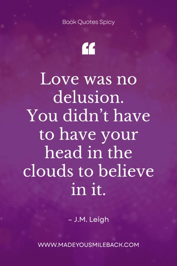 25 Book Quotes Spicy: Bold Selections That Will Make Your Heart Race &Raquo; Love Was No Delusion You Didnt Have To Have Your Head In The Clouds To Believe In It 683X1024 1