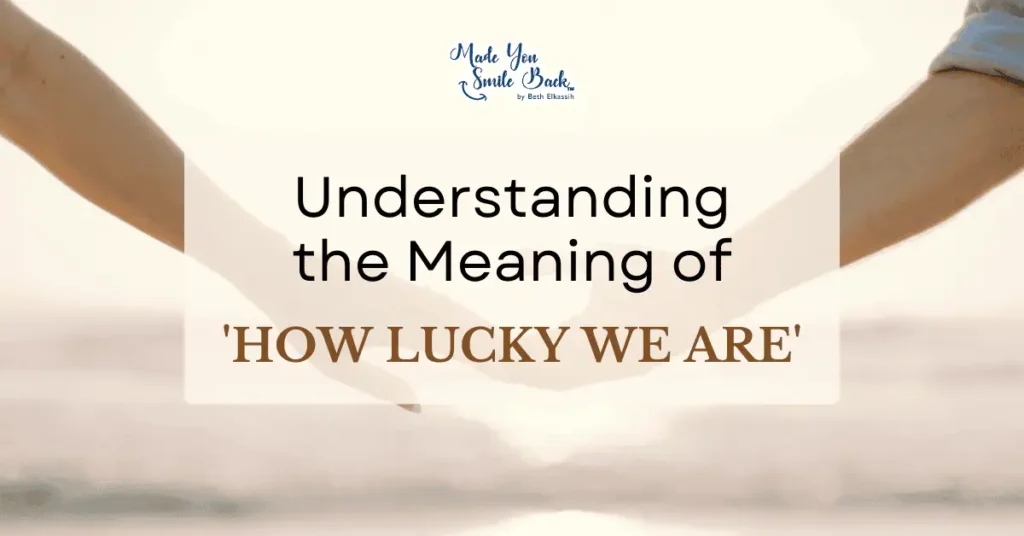 How Lucky We Are In Appreciating Life’s Everyday Gifts &Raquo; Understanding The Meaning Of How Lucky We Are 1024X536 2