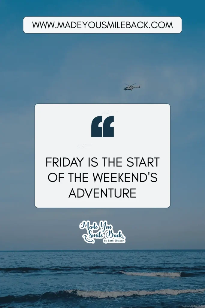 25 Top Happy Friday Quotes To Boost Your Weekend Motivation &Raquo; Friday Is The Start Of The Weekends Adventure 683X1024 1