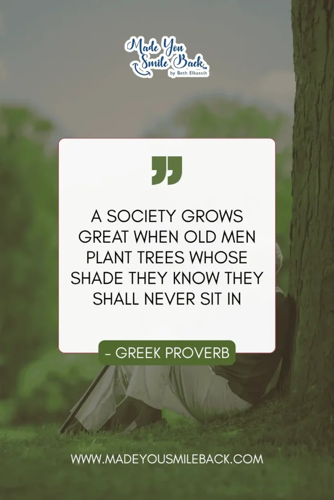 25 Top Senior Quotes For Baby Boomers &Raquo; A Society Grows Great When Old Men Plant Trees Whose Shade They Know They Shall Never Sit In Greek Proverb 683X1024 1