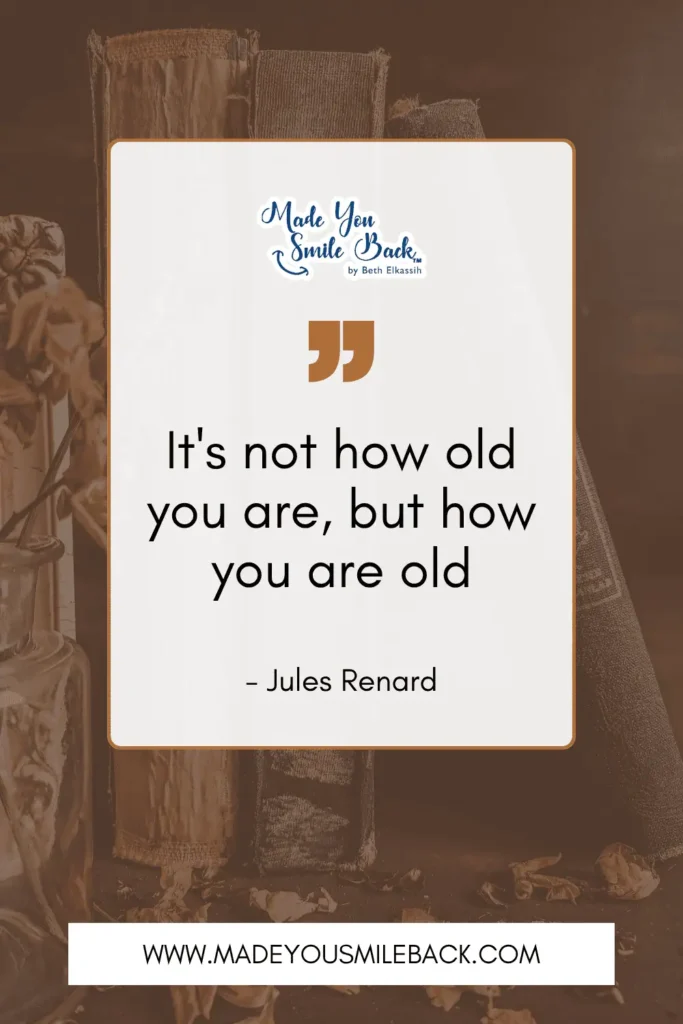 25 Top Senior Quotes For Baby Boomers &Raquo; Its Not How Old You Are But How You Are Old Jules Renard 683X1024 1