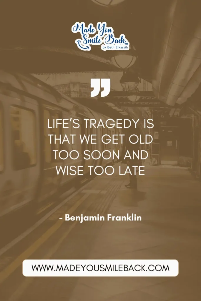 25 Top Senior Quotes For Baby Boomers &Raquo; Lifes Tragedy Is That We Get Old Too Soon And Wise Too Late Benjamin Franklin 683X1024 1