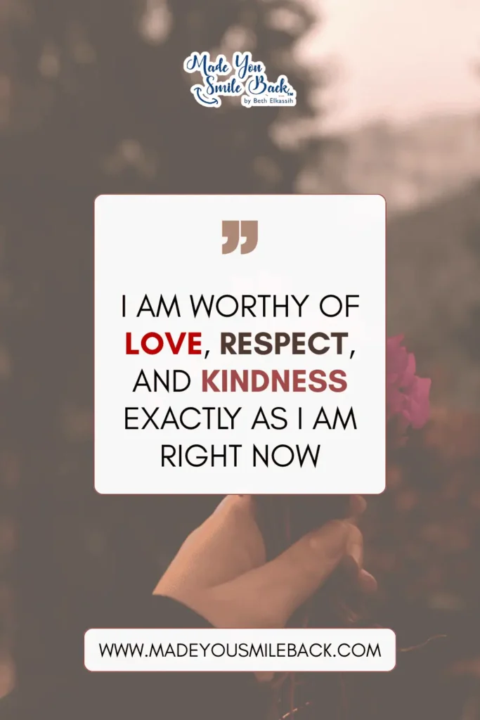 35 Powerful Positive Self Affirmations That Actually Work &Raquo; I Am Worthy Of Love Respect And Kindness Exactly As I Am Right Now 683X1024 1