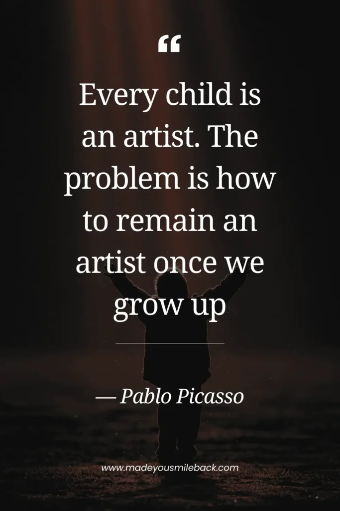 Unlock Your Inner Artist: 25 Powerful Creativity Quotes To Transform Your Life &Raquo; Every Child Is An Artist The Problem Is How To Remain An Artist Once We Grow Up Pablo Picasso 683X1024 1
