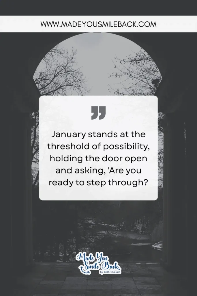 25 Powerful January Quotes To Inspire Fresh Beginnings &Raquo; January Stands At The Threshold Of Possibility Holding The Door Open And Asking Are You Ready To Step Through 683X1024 1