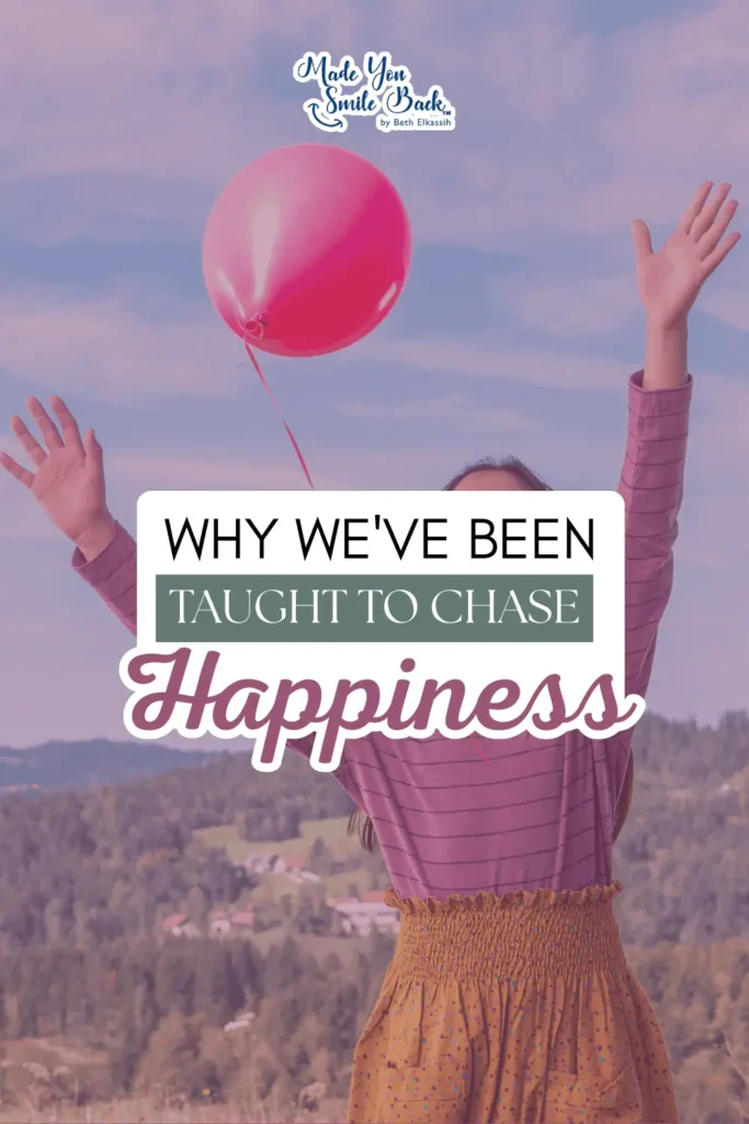 Happiness Isn’t A Destination—Here’s How To Make It Your Journey &Raquo; Why Weve Been Taught To Chase Happiness 683X1024 1