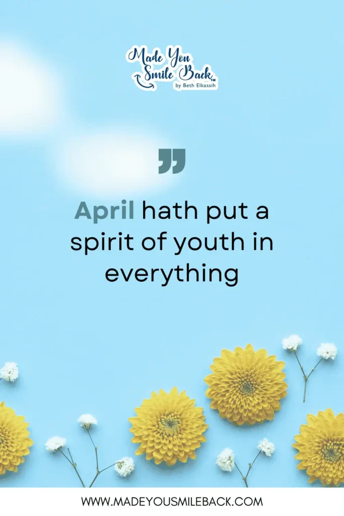 50 Spring Quotes That Will Brighten Your Day And Lift Your Spirits 10 50 Spring Quotes That Will Brighten Your Day And Lift Your Spirits &Raquo; April Hath Put A Spirit Of Youth In Everything 683X1024 1