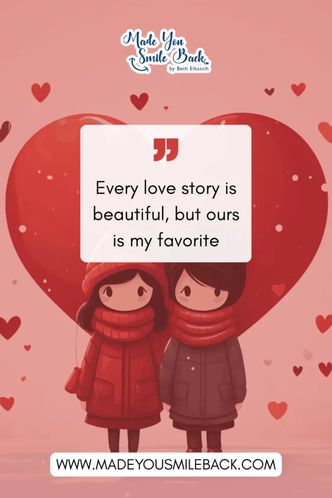 25 Perfect Valentine’s Day Quotes To Make Your Sweetheart Smile &Raquo; Every Love Story Is Beautiful But Ours Is My Favorite 683X1024 1