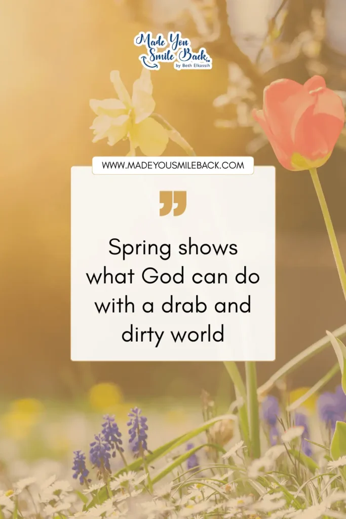 50 Spring Quotes That Will Brighten Your Day And Lift Your Spirits 9 50 Spring Quotes That Will Brighten Your Day And Lift Your Spirits &Raquo; Spring Shows What God Can Do With A Drab And Dirty World 683X1024 1
