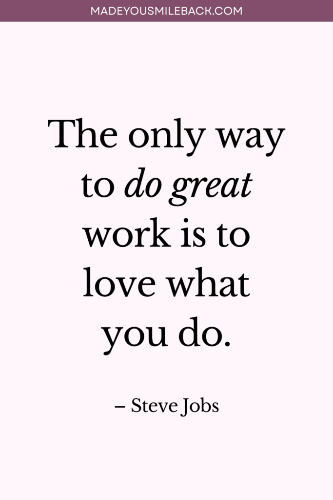 Wise Words Of Wisdom That Will Transform Your Life &Raquo; The Only Way To Do Great Work Is To Love What You Do 683X1024 1