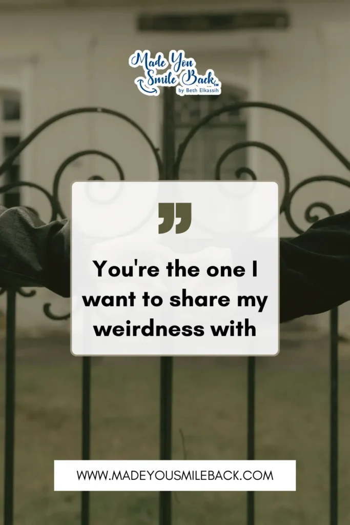 25 Perfect Valentine’s Day Quotes To Make Your Sweetheart Smile &Raquo; Youre The One I Want To Share My Weirdness With 683X1024 1